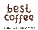 Small photo of Collocation BEST COFFEE, made from roasted coffee beans on white isolated background. Lettering made from coffee. Flat lay. Design element.
