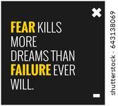 Fear Kills More Dreams Than...