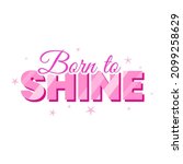 Born To Shine Girl Female Pink...