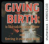 quote funny. giving birth is... | Shutterstock . vector #1408312133