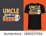 uncle needs a beer t shirt... | Shutterstock .eps vector #1800227056
