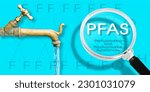 Small photo of PFAS Contamination of Drinking Water - Alertness about dangerous PFAS per-and polyfluoroalkyl substances presence in potable water - Concept with magnifying glass