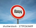 Ban and block - traffic sign and roadsign with text. Being banned, prohibited, disallowed, stopped and interdicted by prohibition and interdiction. 