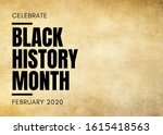 Celebrate Black History Month February 2020 text on grunge background