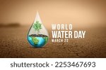 Small photo of Accelerating Change - World Water Day and World Toilet Day 2023 Concept. Every Drop Matters. Saving water and world environmental protection concept- Environment day
