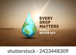 Small photo of World Water Day Concept. Every Drop Matters. Saving water and world environmental protection concept- Environment day and earth day.