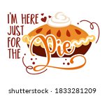 I Am Just Here For The Pie  ...