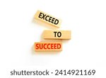 Small photo of Exceed to succeed symbol. Concept words Exceed to succeed on beautiful wooden blocks. Beautiful white table white background. Business and exceed to succeed concept. Copy space.