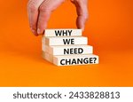 Small photo of Why we need change symbol. Concept words Why we need change on beautiful wooden block. Beautiful orange table orange background. Voter hand. Business and why we need change concept. Copy space.