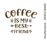 coffee is my best friend svg... | Shutterstock .eps vector #2040118460