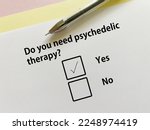 A person is answering question about counseling and therapy. She needs psychedelic therapy.