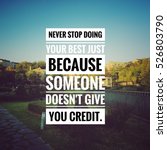 Small photo of Inspirational motivating quote on blur background, "Never stop doing your best just because someone doesn't give you credit."