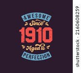 Awesome since 1910 Aged to Perfection. Awesome Birthday since 1910 Retro Vintage