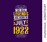 The real legend are born in July 1922. Born in July 1922 Retro Vintage Birthday
