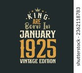King are born in January 1925 Vintage edition. King are born in January 1925 Retro Vintage Birthday Vintage edition