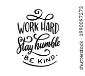 work hard stay humble be kind... | Shutterstock .eps vector #1990097273