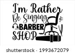 I'm Rather Be Singing Barber...