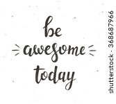 be awesome today. hand drawn... | Shutterstock .eps vector #368687966