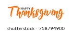 happy thanksgiving hand written ... | Shutterstock .eps vector #758794900