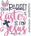 Silly Rabbit Easter Is For Jesus Lettering Typography. Easter Vector Quote For Printing.