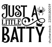 Just Little batty, Happy Halloween Shirt Print Template, Witch Bat Cat Scary House Dark Green Riper Boo Squad Grave Pumpkin Skeleton Spooky Trick Or Treat