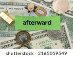 Small photo of afterward.The word is written on a slip of paper,on colored background. professional terms of finance, business words, economic phrases. concept of economy.