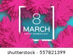 8 march. pink floral greeting... | Shutterstock .eps vector #557821399