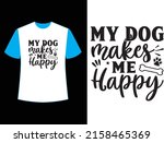 my dog makes me happy  t shirt... | Shutterstock .eps vector #2158465369