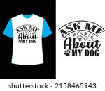 ask me about my dog  t shirt... | Shutterstock .eps vector #2158465943