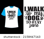 i walk to my dog to stay sane ... | Shutterstock .eps vector #2158467163
