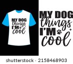 my dog things i m cool t shirt... | Shutterstock .eps vector #2158468903
