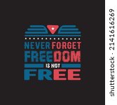Never Forget Freedom Is Not...