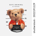 Cute Criminal Slogan With Bear...