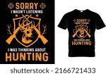 Hunting Vector T-shirt Design. I was thinking about hunting. Motivational and inscription quote. Perfect for print item and bags posters cards. Deer, rifle.Isolated and black background
