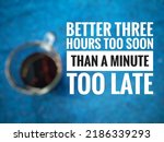 Small photo of Motivational quote " Better three hours too soon than a minute too late " . inspirational image quote