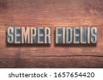 semper fidelis ancient Latin saying meaning - always faithful, combined on vintage varnished wooden surface