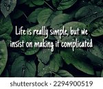 Small photo of a life, inspirational, spirit and motivational quote with sentences Life is really simple, but we insist on making it complicated with nature background