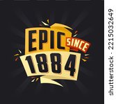 Epic since 1884. Born in 1884 birthday quote vector design