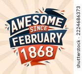 Awesome since February 1868. Born in February 1868 birthday quote vector design