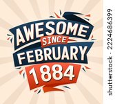 Awesome since February 1884. Born in February 1884 birthday quote vector design