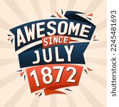 Awesome since July 1872. Born in July 1872 birthday quote vector design