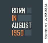 Born in August 1950. Birthday quotes design for August 1950