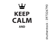 Keep Calm And... Blank Poster   ...