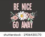 Be Nice Or Go Away Flowers...