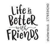 Life Is Better With Friends...