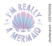 i'm really a mermaid quote with ... | Shutterstock .eps vector #1057633346