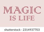 Magic Is Life Typographic...