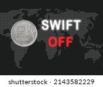 Russian Ruble Coin ant text SWIFT OFF on world map background. Russia disconnected from SWIFT.