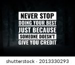 Small photo of Inspirational and motivational quotes. never stop doing your best just because someone doesn't give you credit