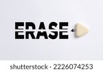 Small photo of To clear the past, delete problems and correct mistakes in business or education concept. White eraser deletes the word erase on white background.